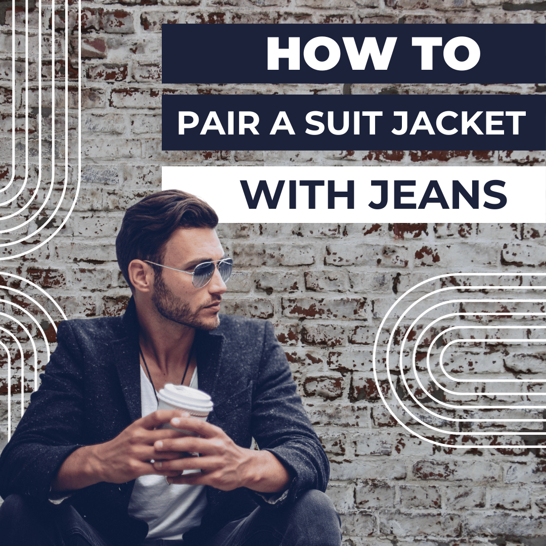 How to Pair A Suit Jacket With Jeans