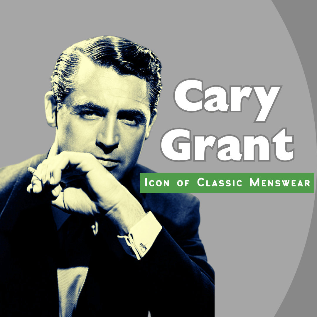 Cary Grant Icon of Classic Menswear